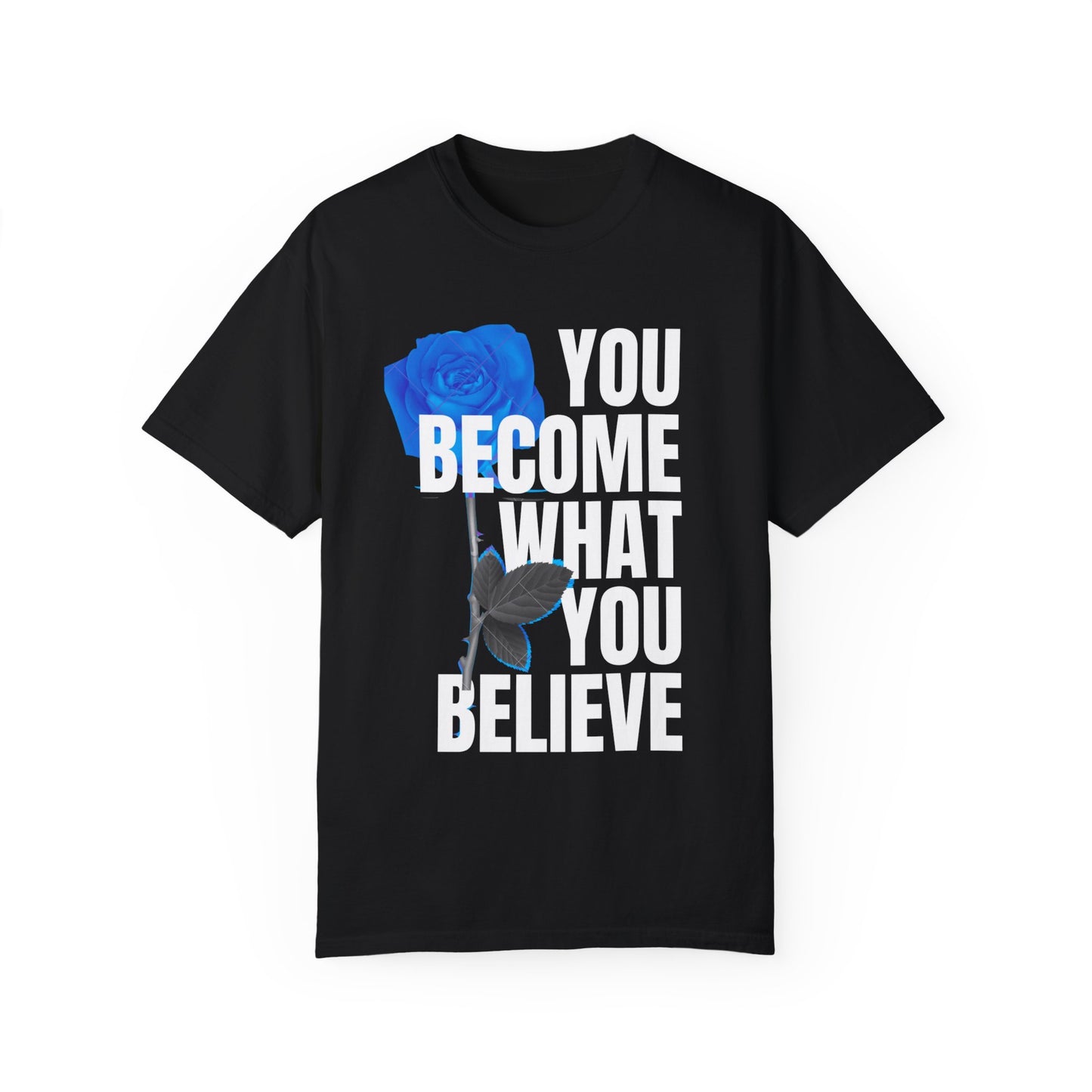 You Become What You Believe Comfort Color T-shirt