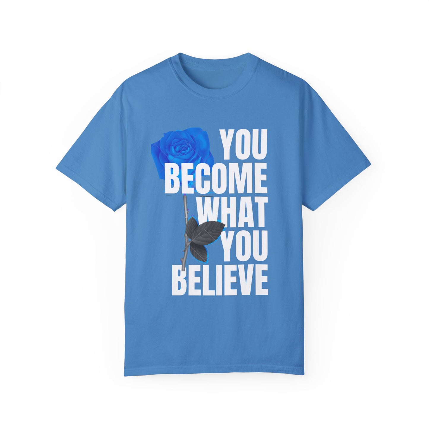 You Become What You Believe Comfort Color T-shirt