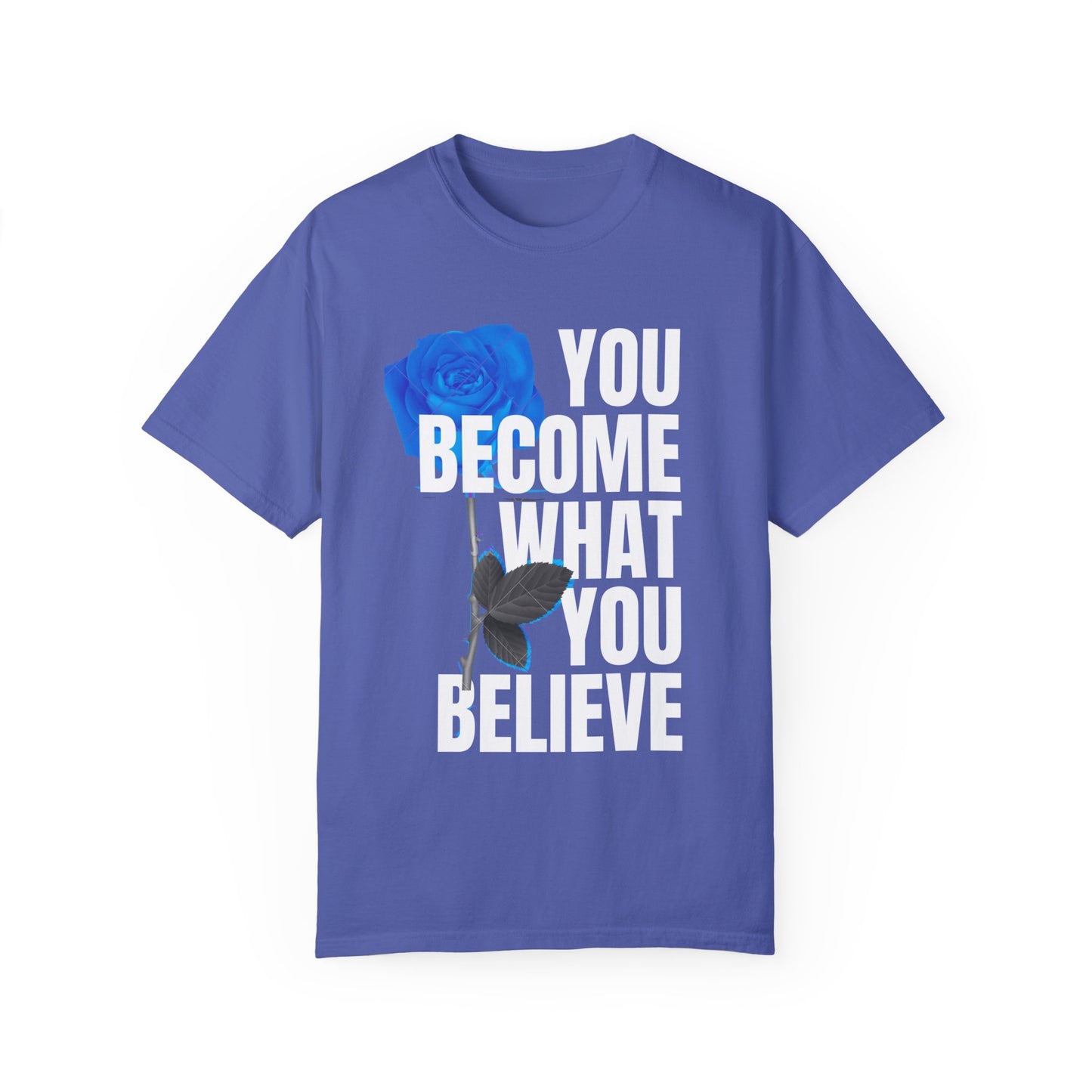 You Become What You Believe Comfort Color T-shirt