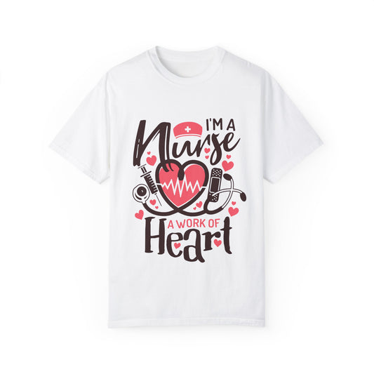 I’m a Nurse, A Work of Heart T-Shirt
