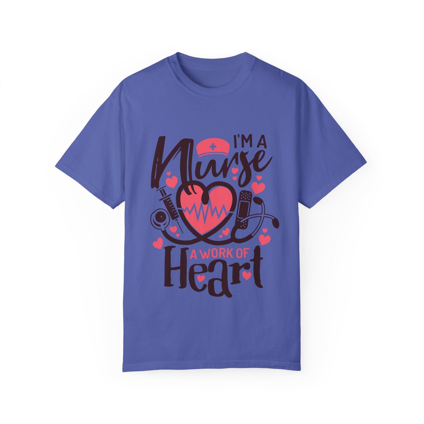 I’m a Nurse, A Work of Heart T-Shirt